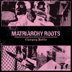 Matriarchy Roots - Changing Habits (2019) [EP]