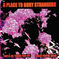 A Place To Bury Strangers - You'll Be There For Me (2024) [Single]