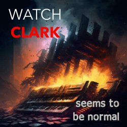 Watch Clark - Seems To Be Normal (2023)