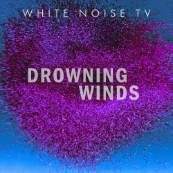 White Noise TV - Drowning Winds (2024) [EP]