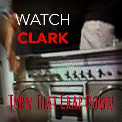 Watch Clark - Turn That Crap Down (2022)