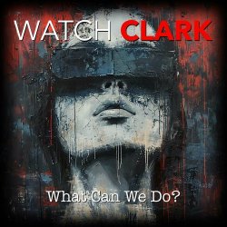 Watch Clark - What Can We Do? (2024)