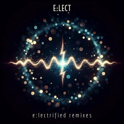 E:Lect - E:Lectrified Remixes (2024)