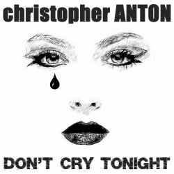 Christopher Anton - Don't Cry Tonight (2024) [Single]