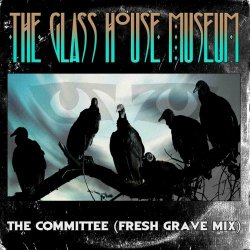 The Glass House Museum - The Committee (Fresh Grave Mix) (2024) [Single]
