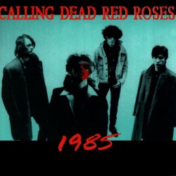 Calling Dead Red Roses - 1985 (1991)