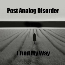 Post Analog Disorder - I Find My Way (2024) [Single]
