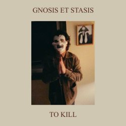 Gnosis Et Stasis - To Kill (2024)