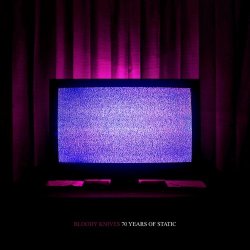 Bloody Knives - 70 Years Of Static (2020)