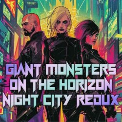 Giant Monsters On The Horizon - Night City Redux (2024)