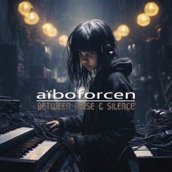 Aïboforcen - Between Noise And Silence (Limited Edition) (2024) [3CD]