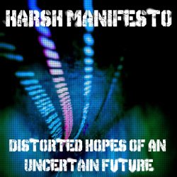 Harsh Manifesto - Distorted Hopes Of An Uncertain Future (2019)