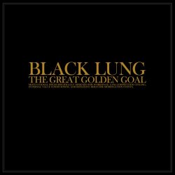 Black Lung - The Great Golden Goal (2014)