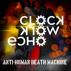 Clockwork Echo - Anti-Human Death Machine (2020)