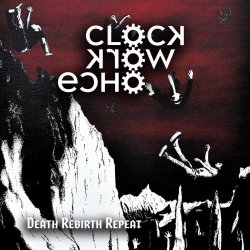Clockwork Echo - Death Rebirth Repeat (2022)