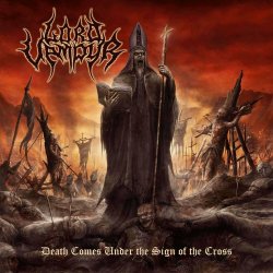 Lord Vampyr - Death Comes Under The Sign Of The Cross (2018)