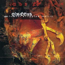 Abscess - Punishment & Crippled Reality (1998)