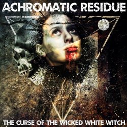 Achromatic Residue - The Curse Of The Wicked White Witch (2017)