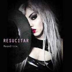 Magnética - Resucitar (2023) [Single]