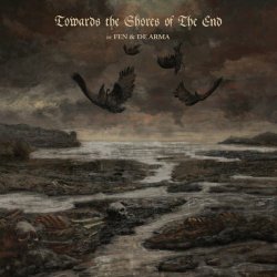 Fen & De Arma - Towards The Shores Of The End (2011)