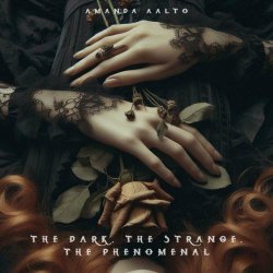 Amanda Aalto - The Dark, The Strange, The Phenomenal (2024)