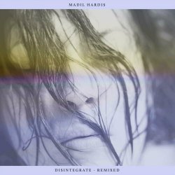 Madil Hardis - Disintegrate (Remixed) (2024) [Single]