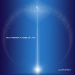 LutchamaK - Great Broken Masses Of Land (2024)