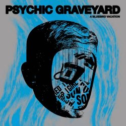 Psychic Graveyard - A Bluebird Vacation (2020)