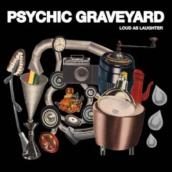 Psychic Graveyard - Loud As Laughter (2019)