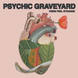 Psychic Graveyard - Veins Feel Strange (2021)