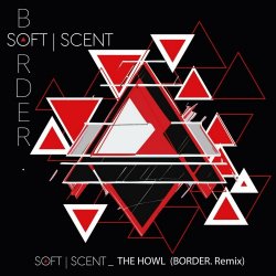 Soft Scent - The Howl (Border. Remix) (2024) [Single]