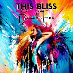 This Bliss - Break Free (2024) [Single]