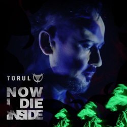 Torul - Now I Die Inside (2023) [Single]