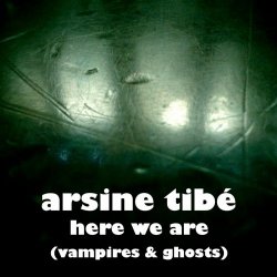 Arsine Tibé - Here We Are (Vampires & Ghosts) (2024) [Single]