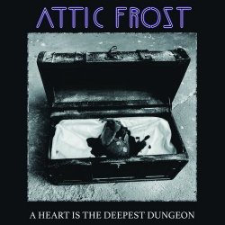 Attic Frost - A Heart Is The Deepest Dungeon (2023)