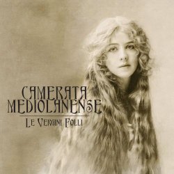 Camerata Mediolanense - Le Vergini Folli (Limited Edition) (2017) [2CD]