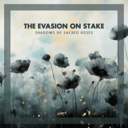 The Evasion On Stake - Shadows Of Sacred Roses (2024)