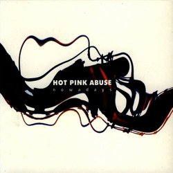 Hot Pink Abuse - Nowadays (2008)