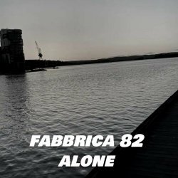 Fabbrica 82 - Alone (2024) [Single]