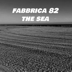 Fabbrica 82 - The Sea (2024) [Single]