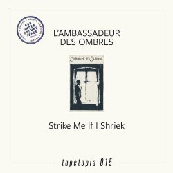 L' Ambassadeur Des Ombres - Strike Me If I Shriek (2023) [Reissue]