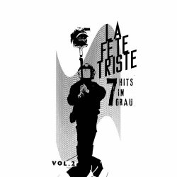 La Fete Triste - 7 Hits In Grau Vol. 2 (2023)