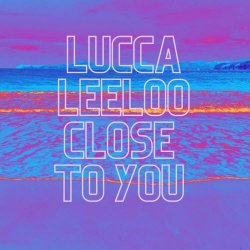 Lucca Leeloo - Close To You (2023) [Single]