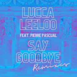 Lucca Leeloo - Say Goodbye (Remixes) (2022) [EP]