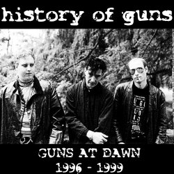 History Of Guns - Guns At Dawn (1996 - 1999) (2022)