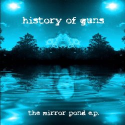 History Of Guns - The Mirror Pond (2003) [EP]