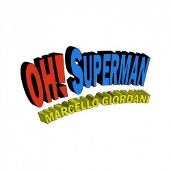 Marcello Giordani - Oh! Superman (Disco Spacer Mix) (2016) [Single]