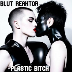 Blut Reaktor - Plastic Bitch (2024) [EP]