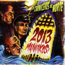 Los Carniceros Del Norte - 2013 Maniakos (2013)