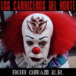 Los Carniceros Del Norte - Bob Gray (2014) [EP]